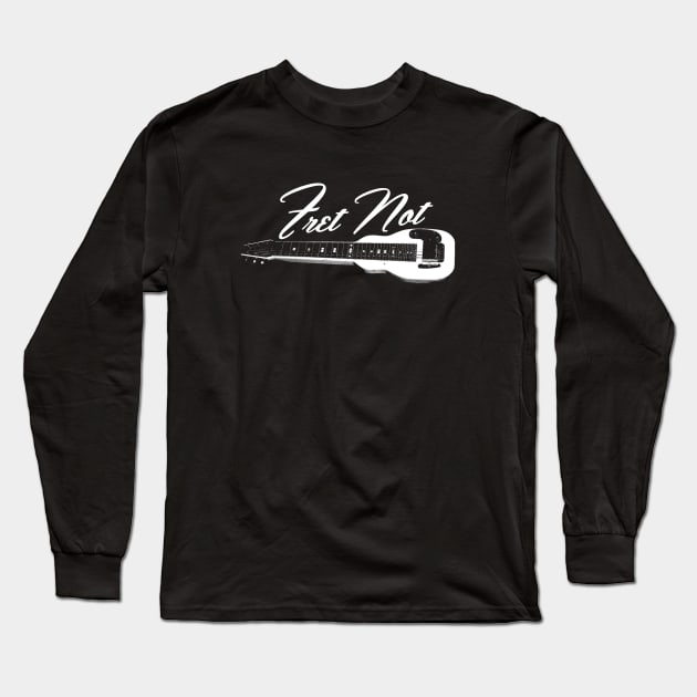 Fret Not Lap Steel Long Sleeve T-Shirt by ShredBeard